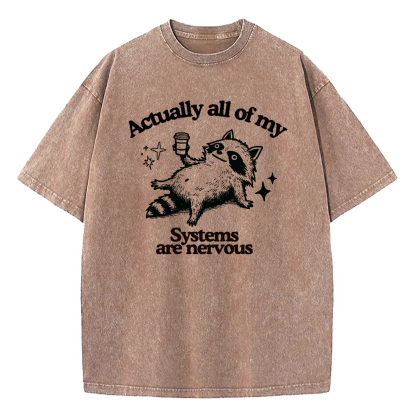 Actually All Of My Systems Are Nervous Washed T-Shirt