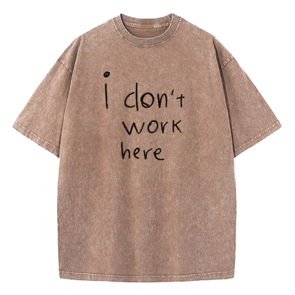 I Don't Work Here Washed T-Shirt