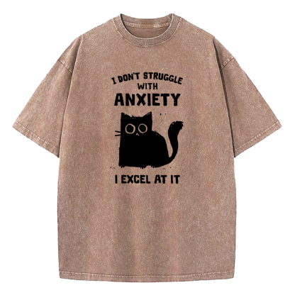 I Don’t Struggle With Anxiety I Excel At It Washed T-Shirt