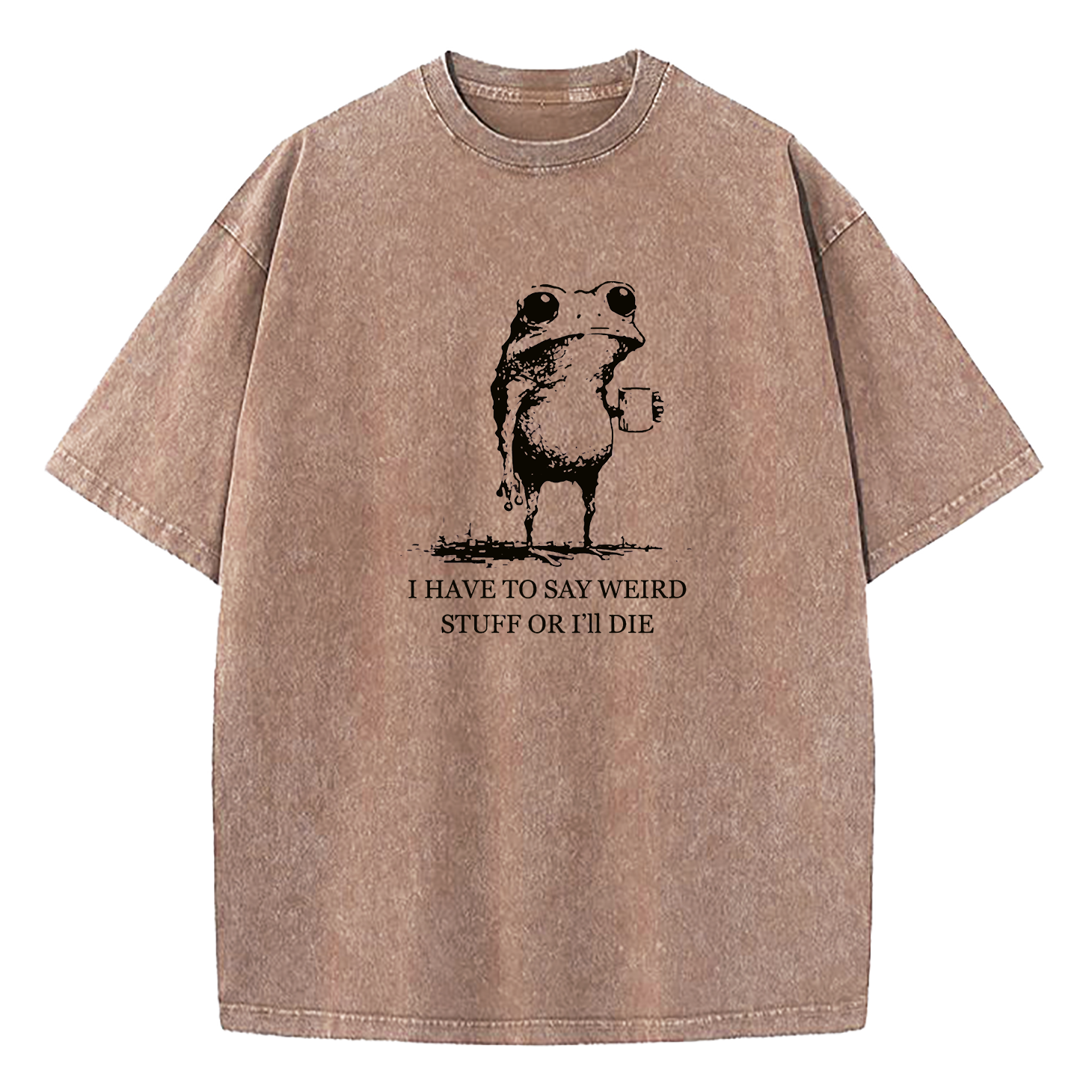 I Have To Say Weird Stuff Or I'll Die Washed T-Shirt