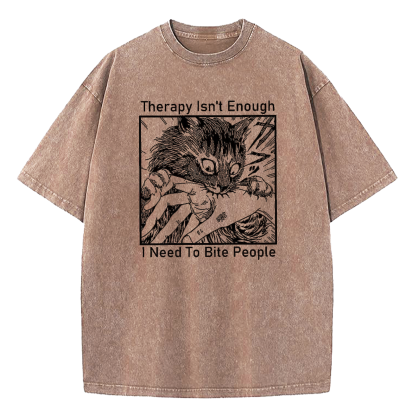 Therapy Isn't Enough I Need to Bite People Washed T-Shirt