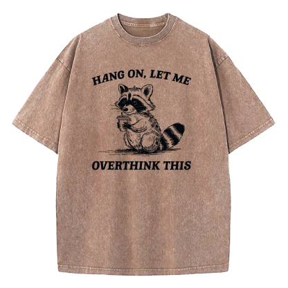 Hang On Let Me Overthink This Washed T-Shirt