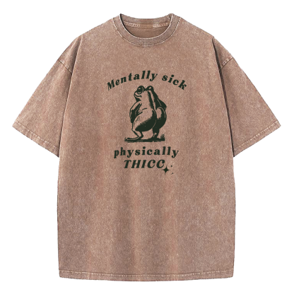 Mentally Sick Physically Thicc Washed T-Shirt