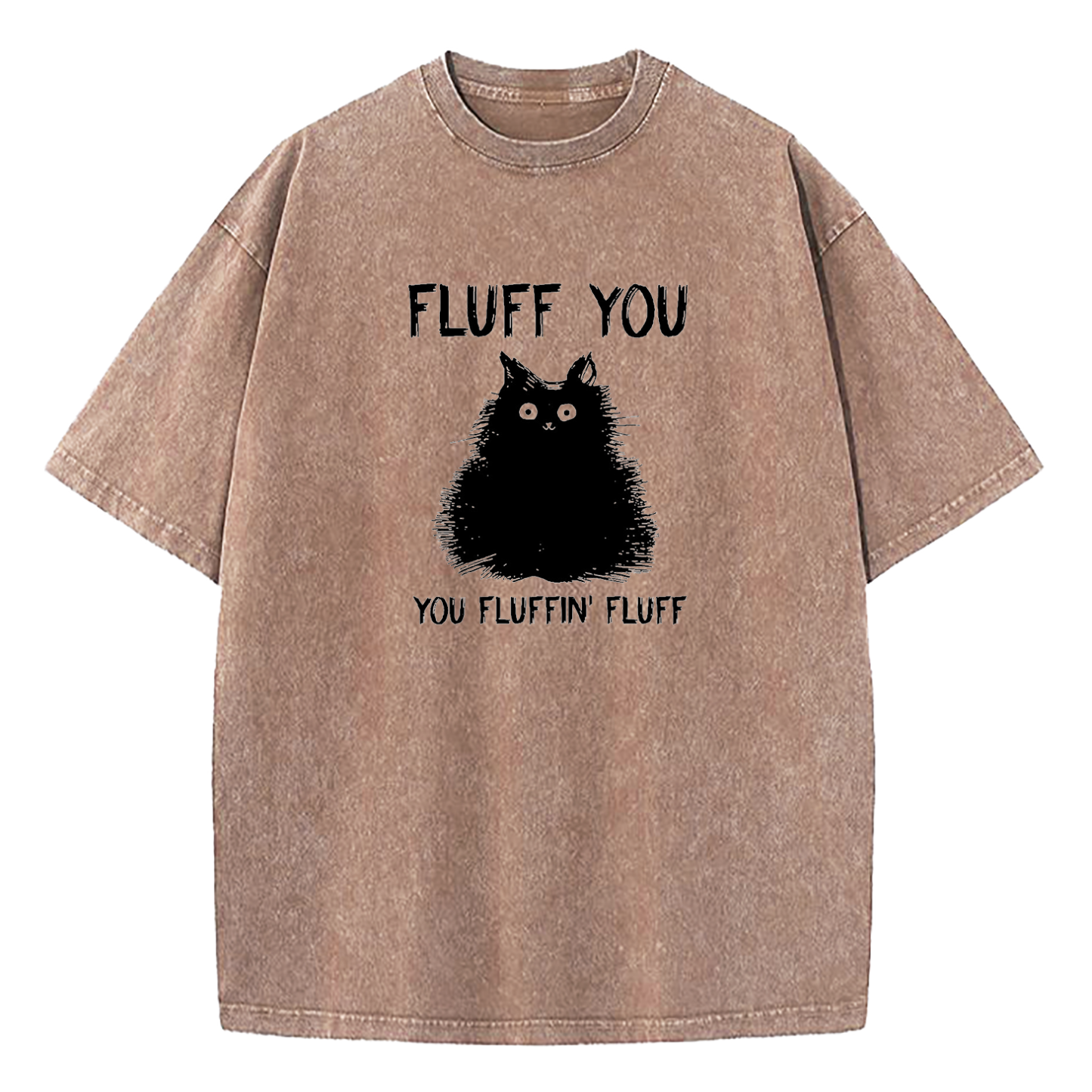 Fluff You You Fluffin Fluff Cat Washed T-Shirt