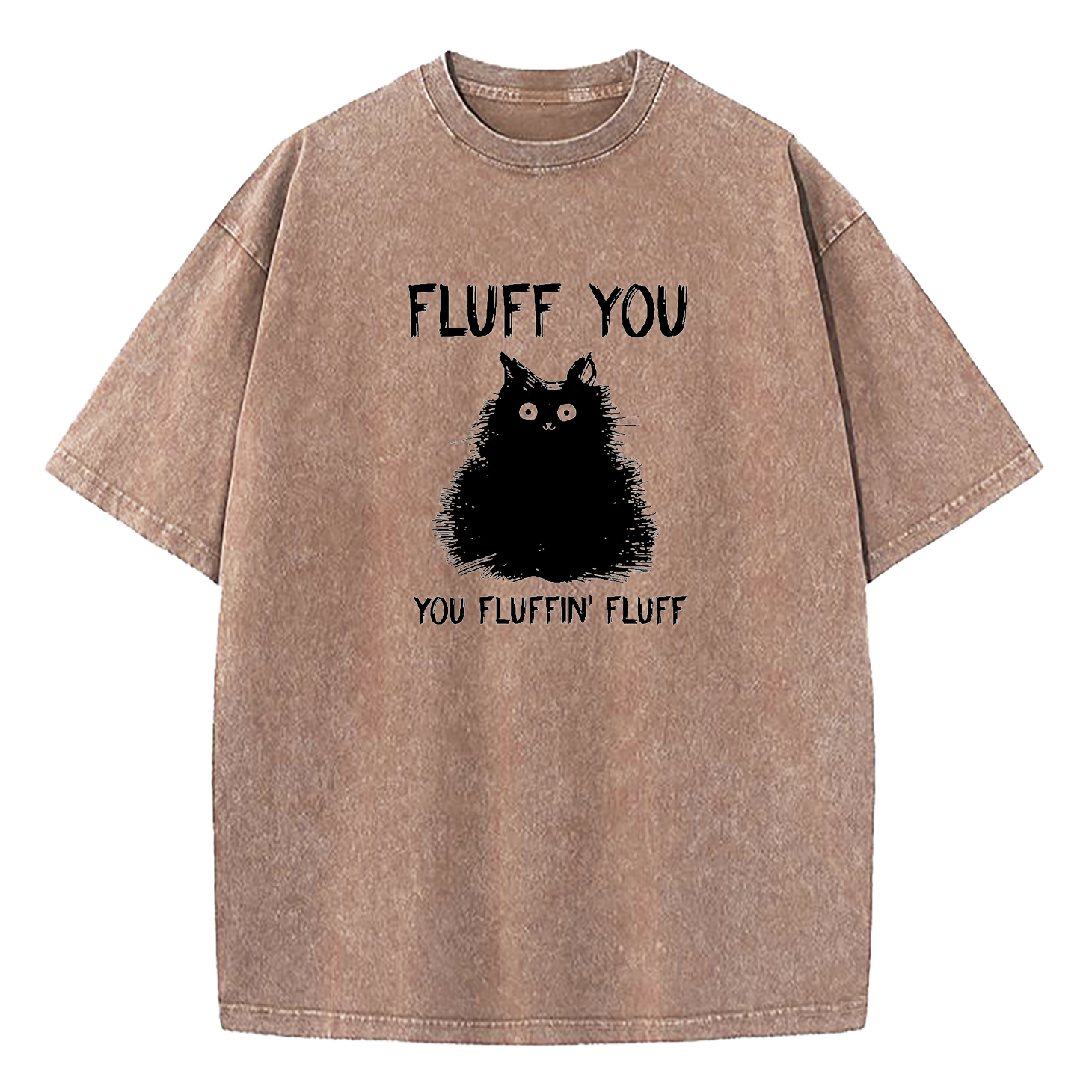 Fluff You You Fluffin Fluff Cat Washed T-Shirt