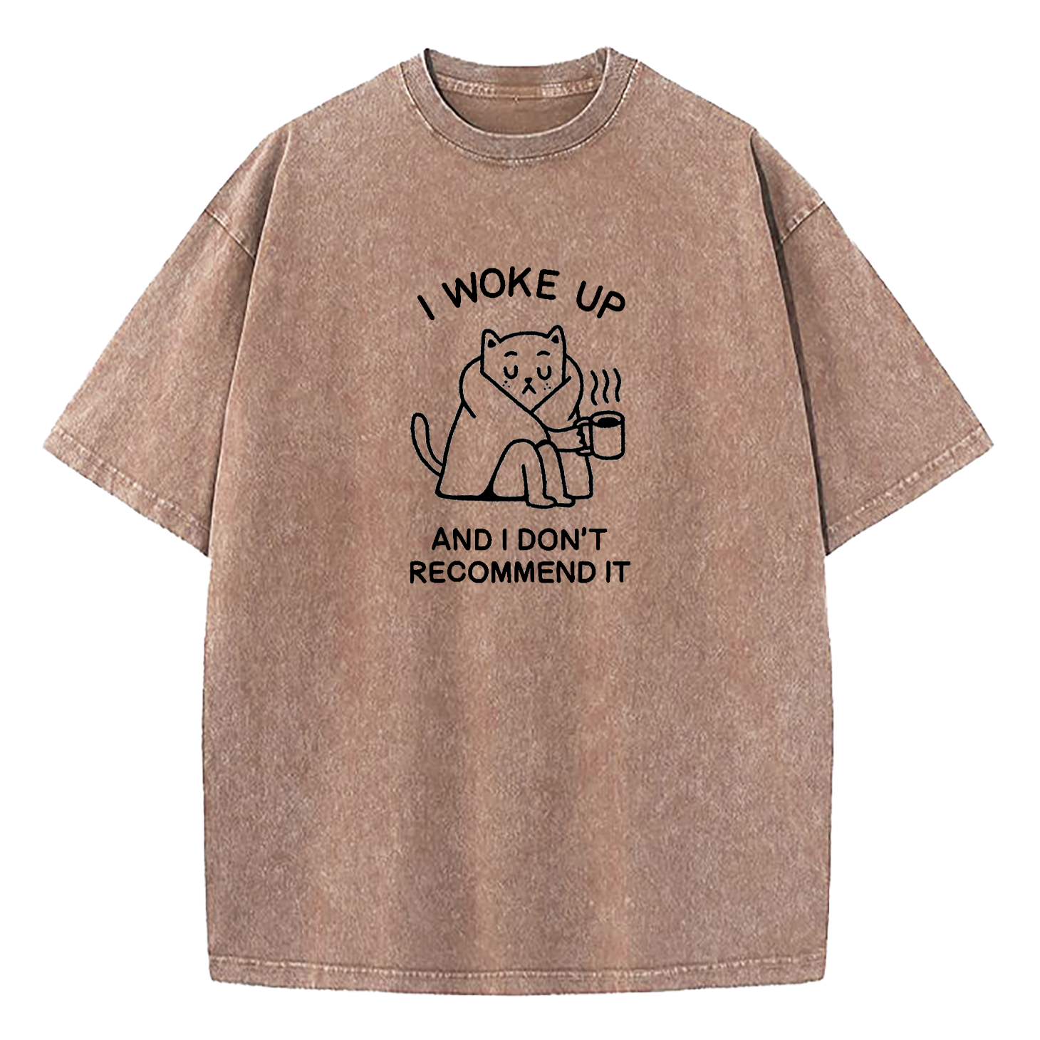 I Woke Up And Don’t Recommend It Washed T-Shirt