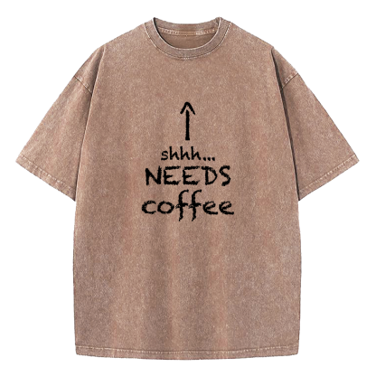 Shhh.... Needs Coffee Washed T-Shirt