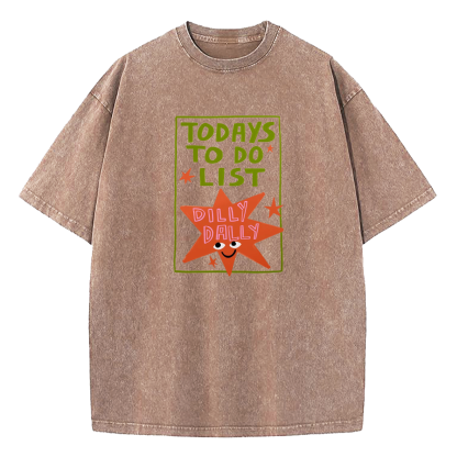 Today's To-Do List Dilly Dally Washed T-Shirt