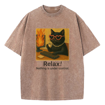 Relax Nothing Is Under Control Washed T-Shirt