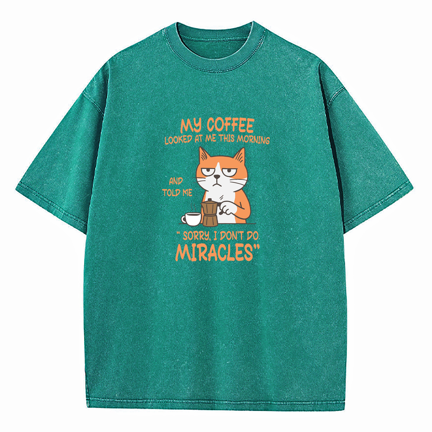 My Coffee Looked At Me This Morning And Told Me Sorry I Don’T Do Miracles