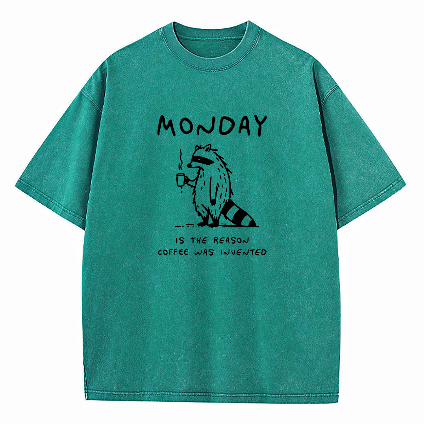 Monday Is The Reason Coffee Was Invented Washed T-Shirt