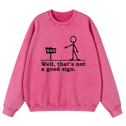 Well That's Not A Good Sign Washed Sweatshirt