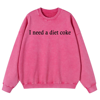 I Need A Diet Coke Washed Sweatshirt
