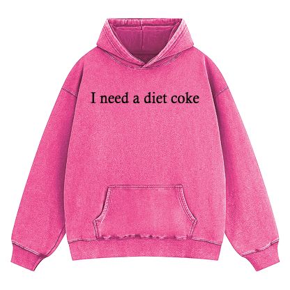 I Need A Diet Coke Washed Hoodie