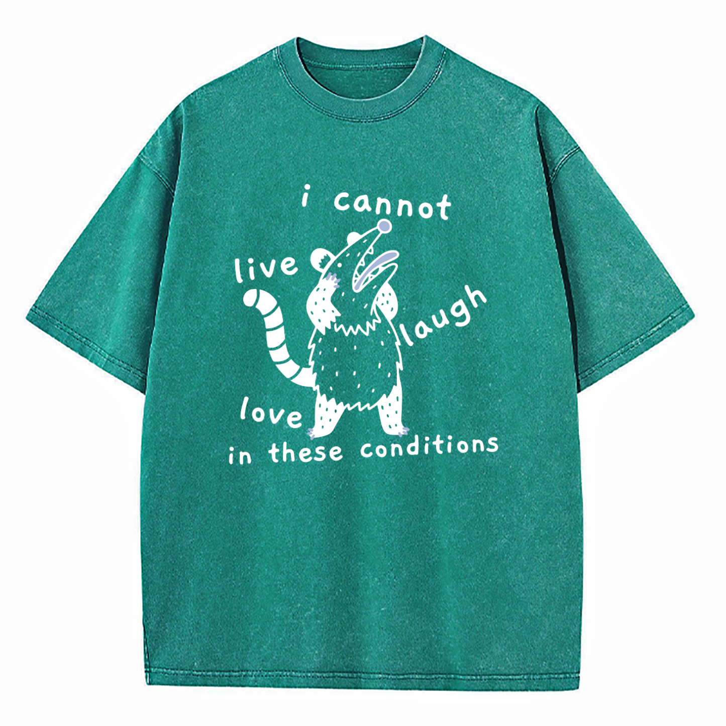 Opossum Live Laugh Love I Cannot Live Laugh Love In These Conditions Washed T-Shirt