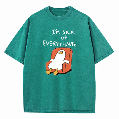 I'm Sick Of Everything Washed T-Shirt
