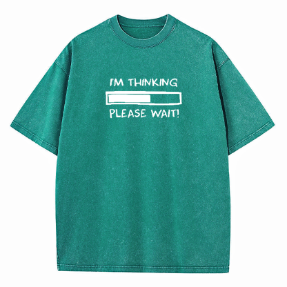 I'm Thinking Please Wait Washed T-Shirt