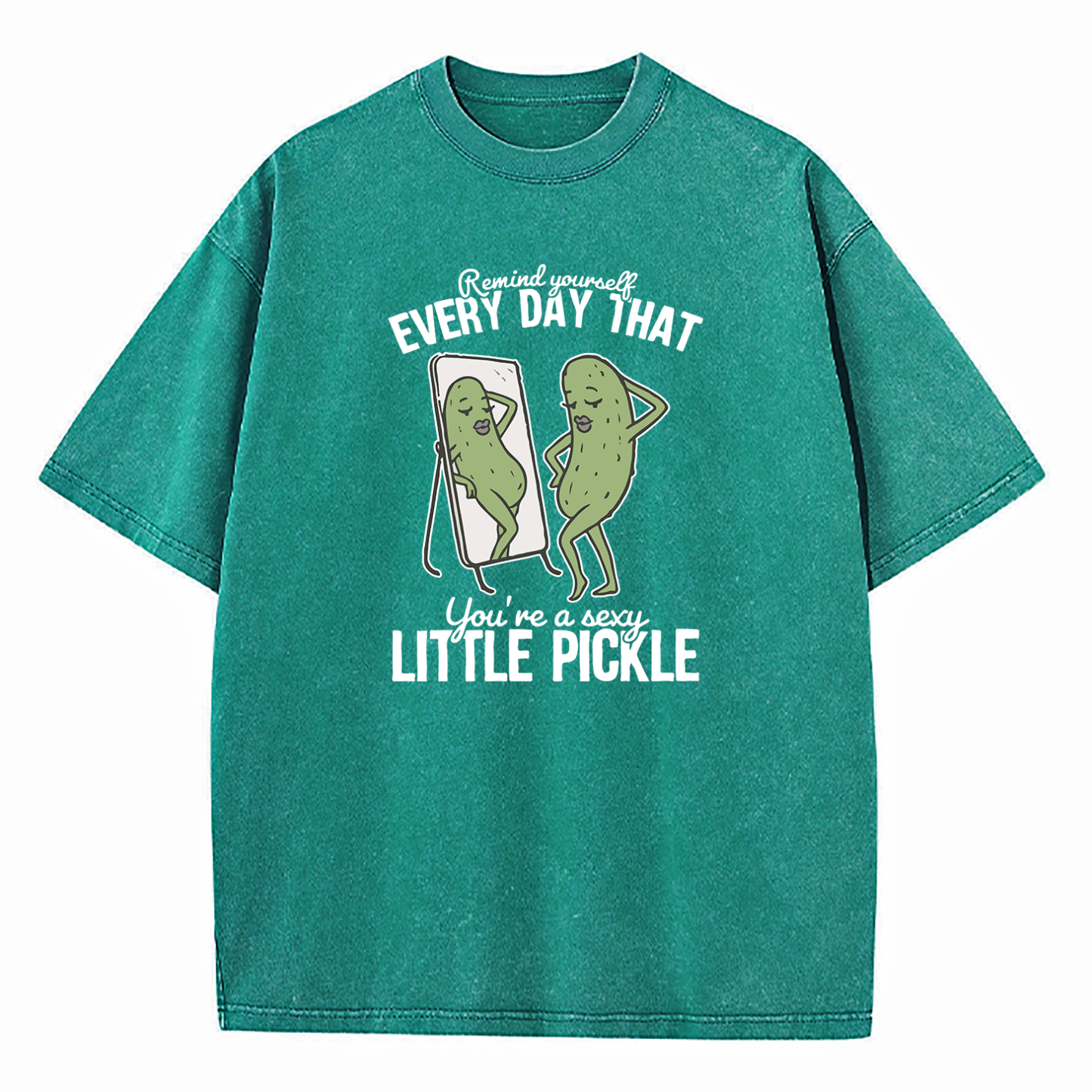 Remind Yourself Every Day That You're A S-xy Little Pickle Washed T-Shirt
