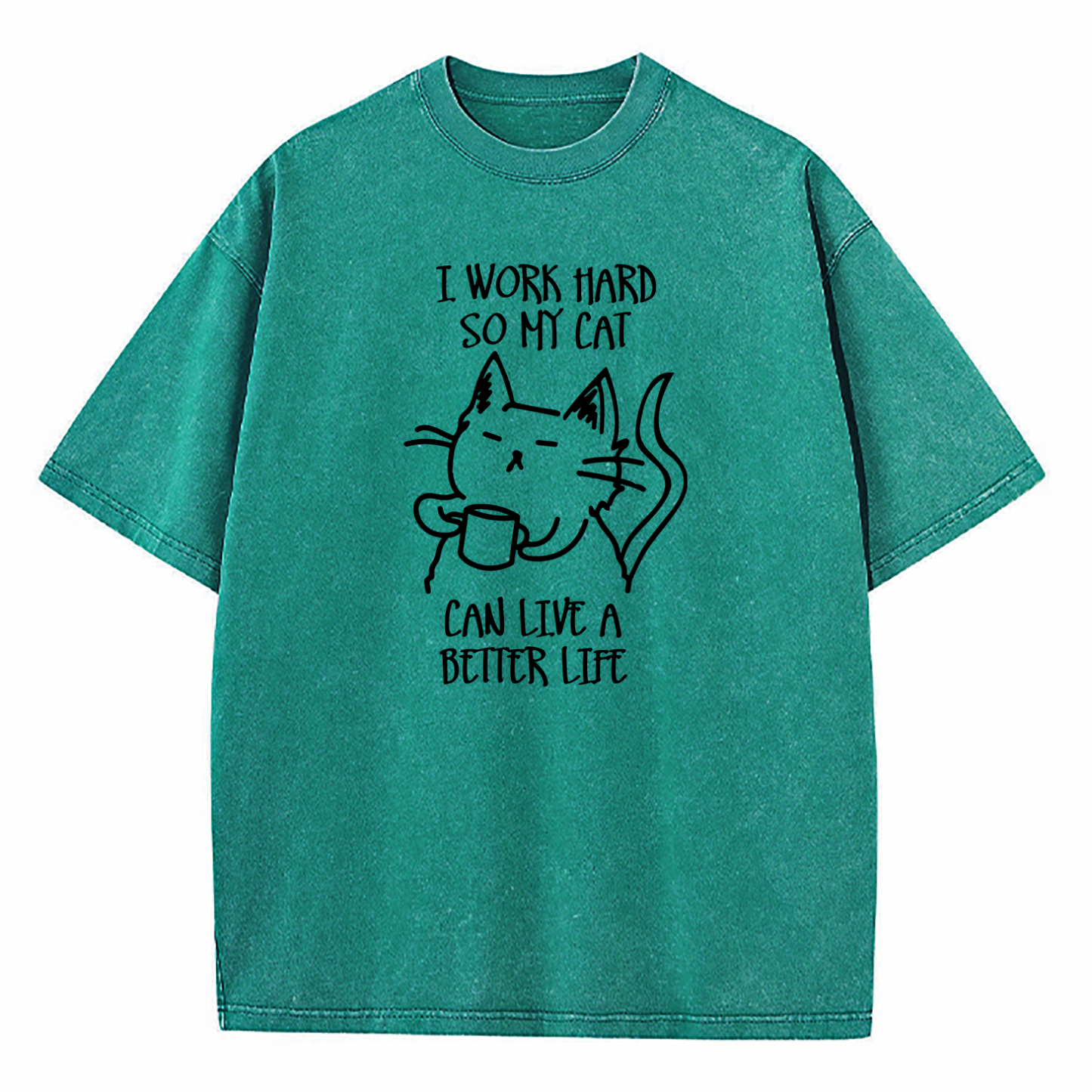 I Work Hard So My Cat Can Live A Better Life Washed T-Shirt