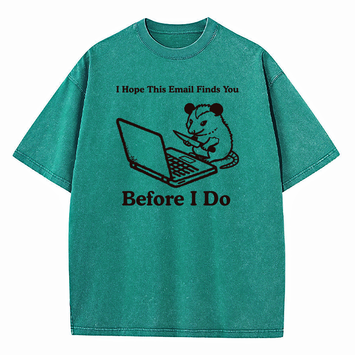 I Hope This Email Finds You Before I Do Washed T-Shirt