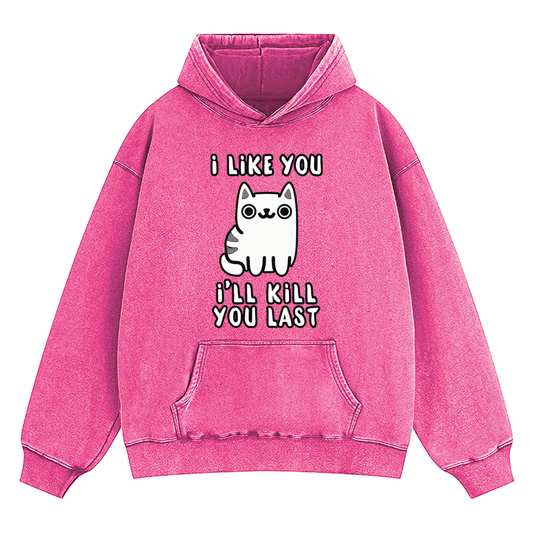 I Like You I'll Kill You Last Washed Hoodie