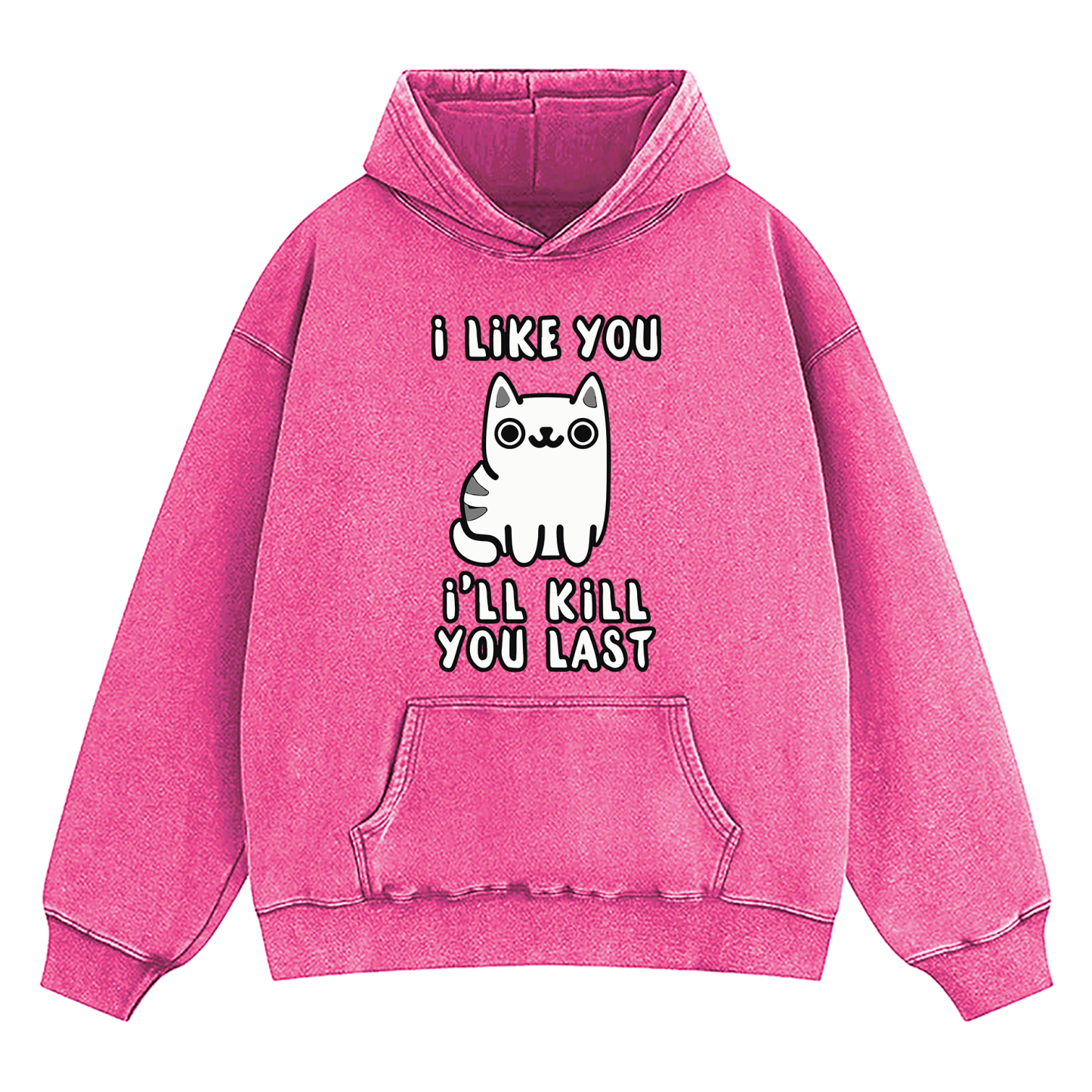 I Like You I'll Kill You Last Washed Hoodie