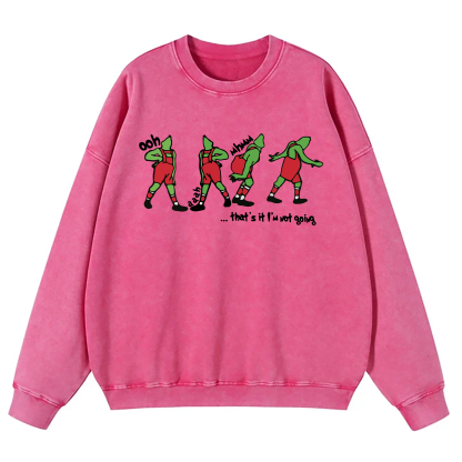 Grinch That's It I'm Not Going Washed Sweatshirt