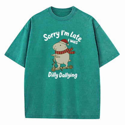 Sorry I'm Late I Was Dilly Dallying Washed T-Shirt