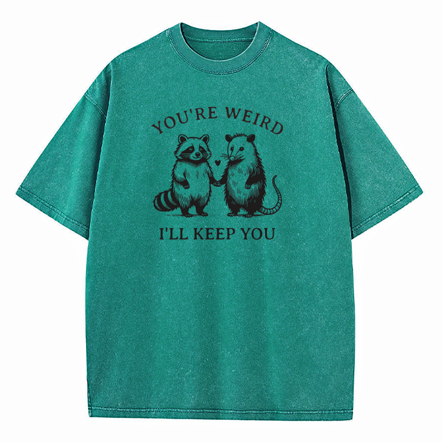 You're Weird I'll Keep You Washed T-Shirt
