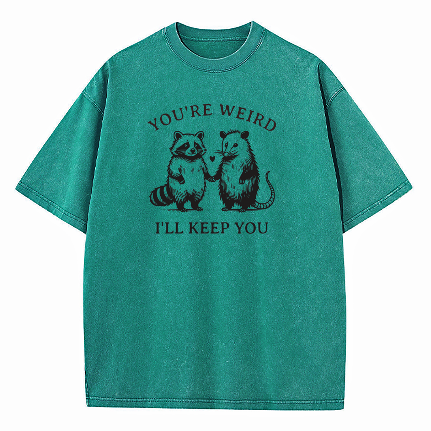 You're Weird I'll Keep You Washed T-Shirt