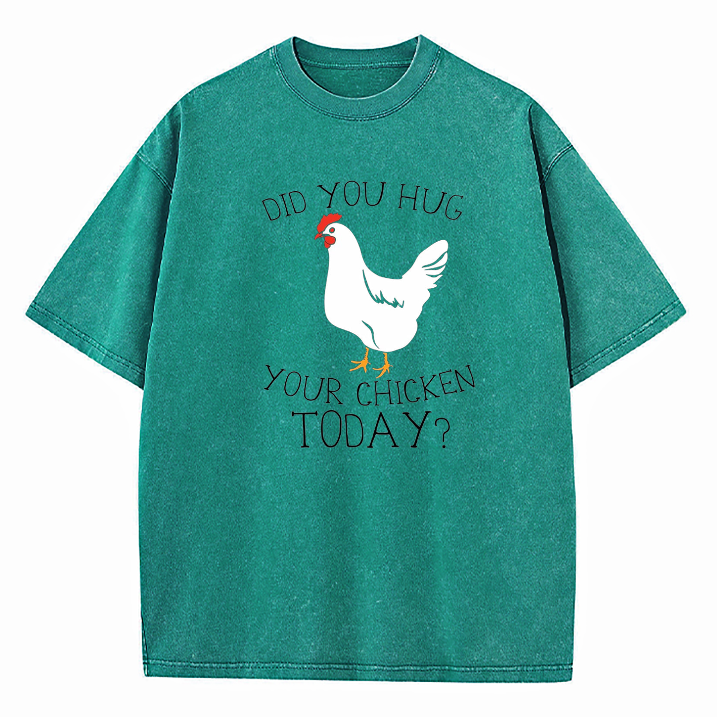 Did You Hug Your Chicken Today Washed T-Shirt