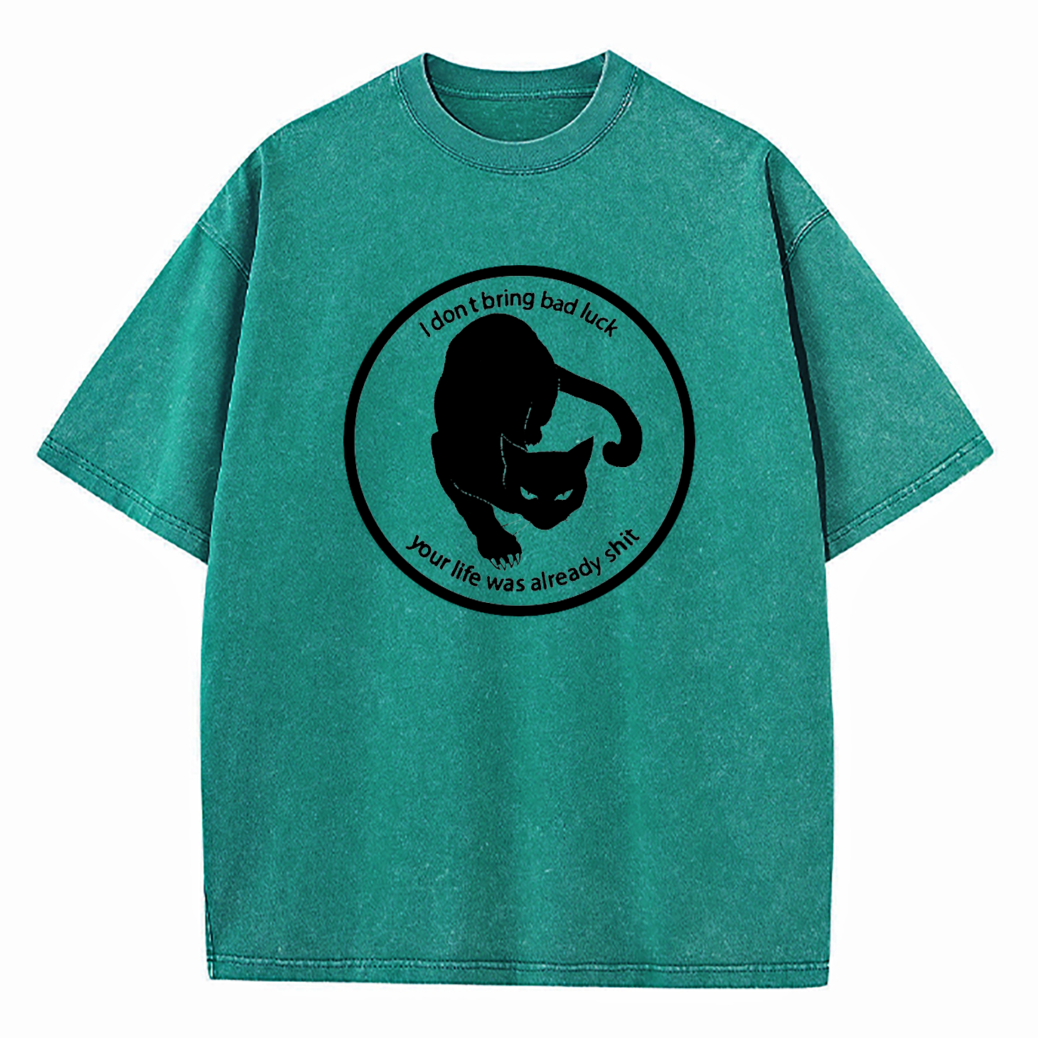 I Don't Bring Bad Luck Your Life Was Already Shit Washed T-Shirt