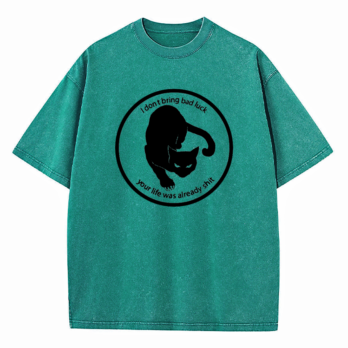 I Don't Bring Bad Luck Your Life Was Already Shit Washed T-Shirt