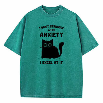 I Don’t Struggle With Anxiety I Excel At It Washed T-Shirt