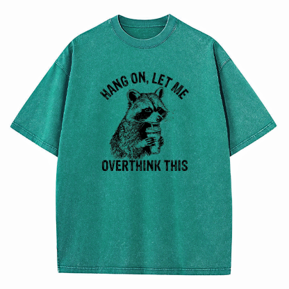 Hang On Let Me Overthink This Washed T-Shirt