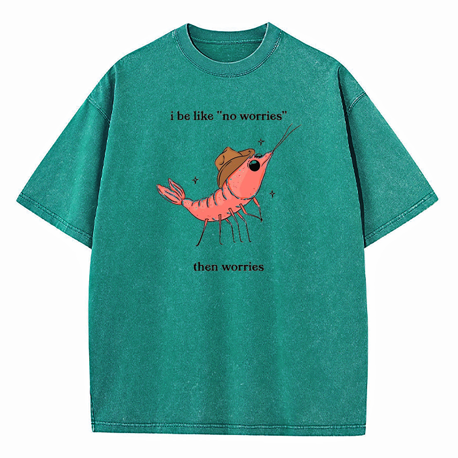 I Be Like No Worries Then Worries Washed T-Shirt