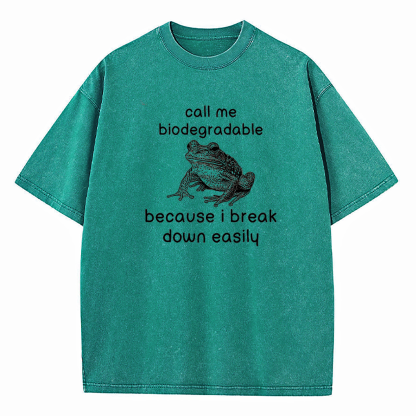 Call Me Biodegradable Because I Break Down Easily Washed T-Shirt