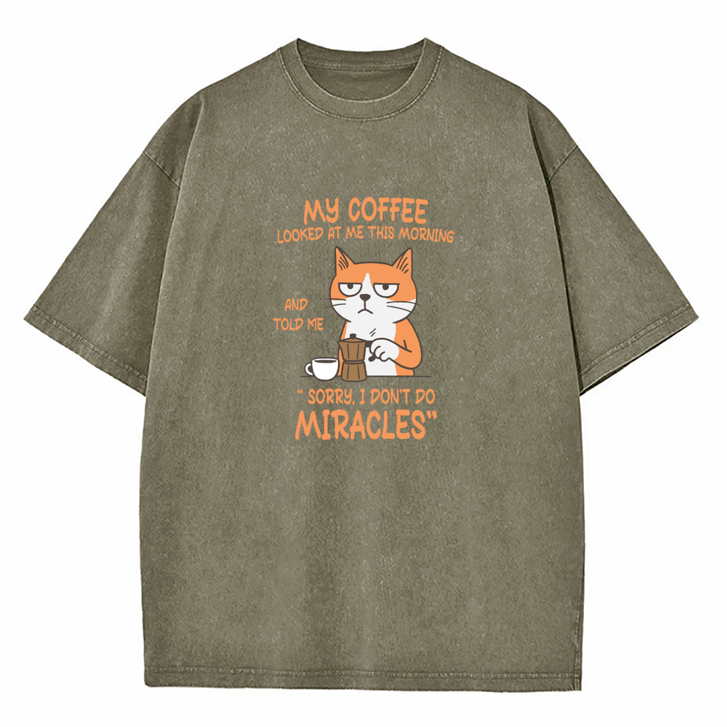 My Coffee Looked At Me This Morning And Told Me Sorry I Don’T Do Miracles