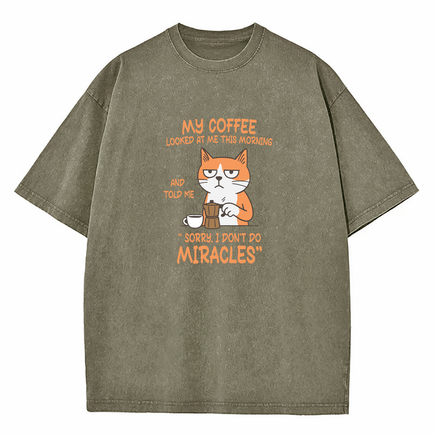 My Coffee Looked At Me This Morning And Told Me Sorry I Don’T Do Miracles