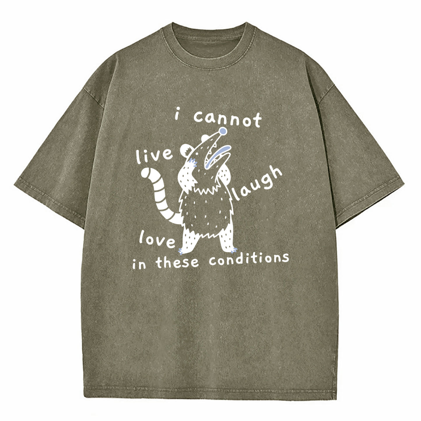 Opossum Live Laugh Love I Cannot Live Laugh Love In These Conditions Washed T-Shirt
