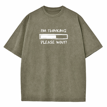 I'm Thinking Please Wait Washed T-Shirt
