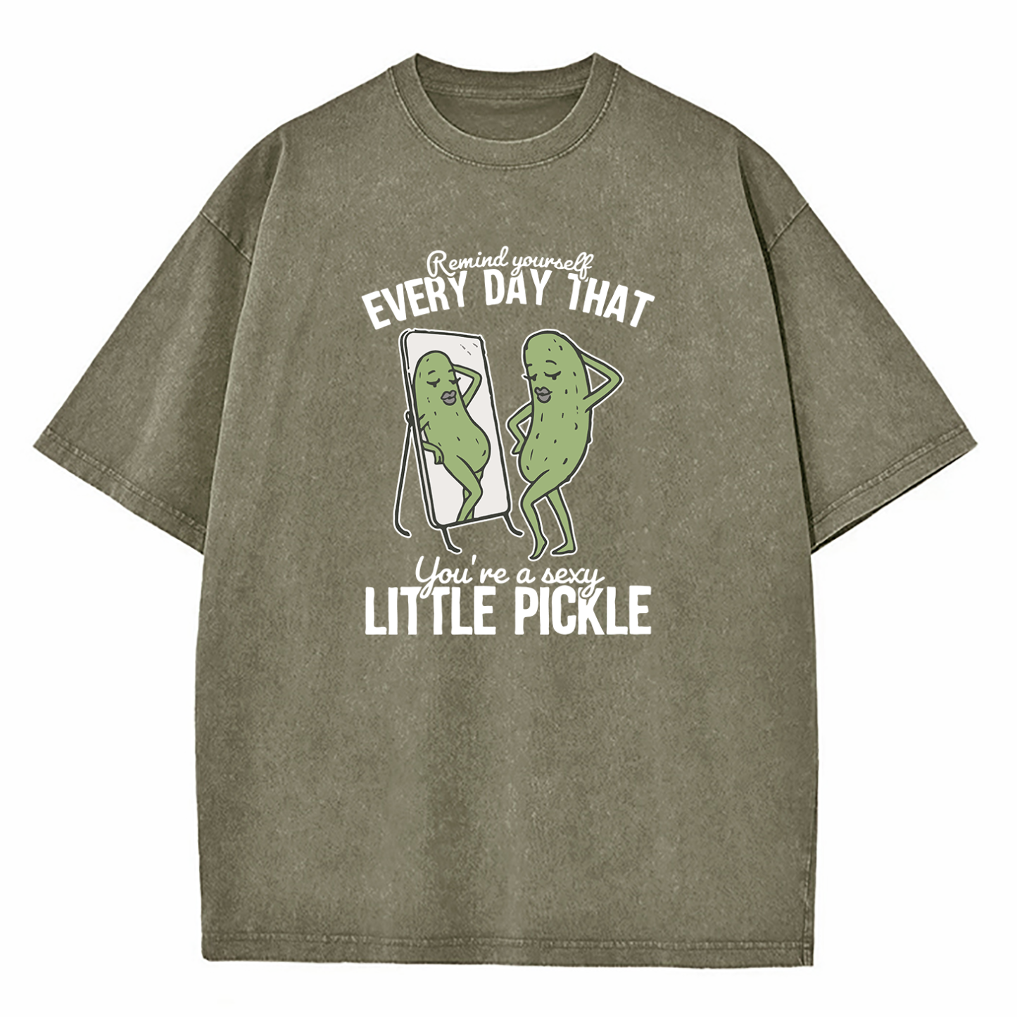 Remind Yourself Every Day That You're A S-xy Little Pickle Washed T-Shirt