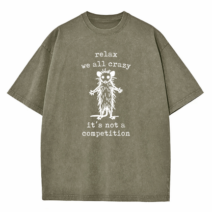 Relax We're All Crazy It's Not A Competition Washed T-Shirt