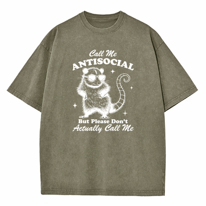 Call Me Antisocial But Please Don’t Call Me Washed T-Shirt