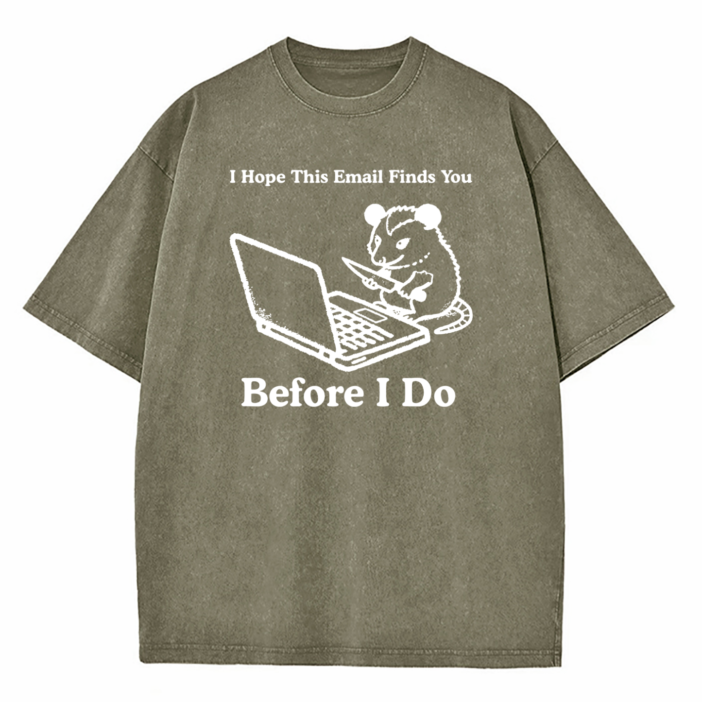 I Hope This Email Finds You Before I Do Washed T-Shirt