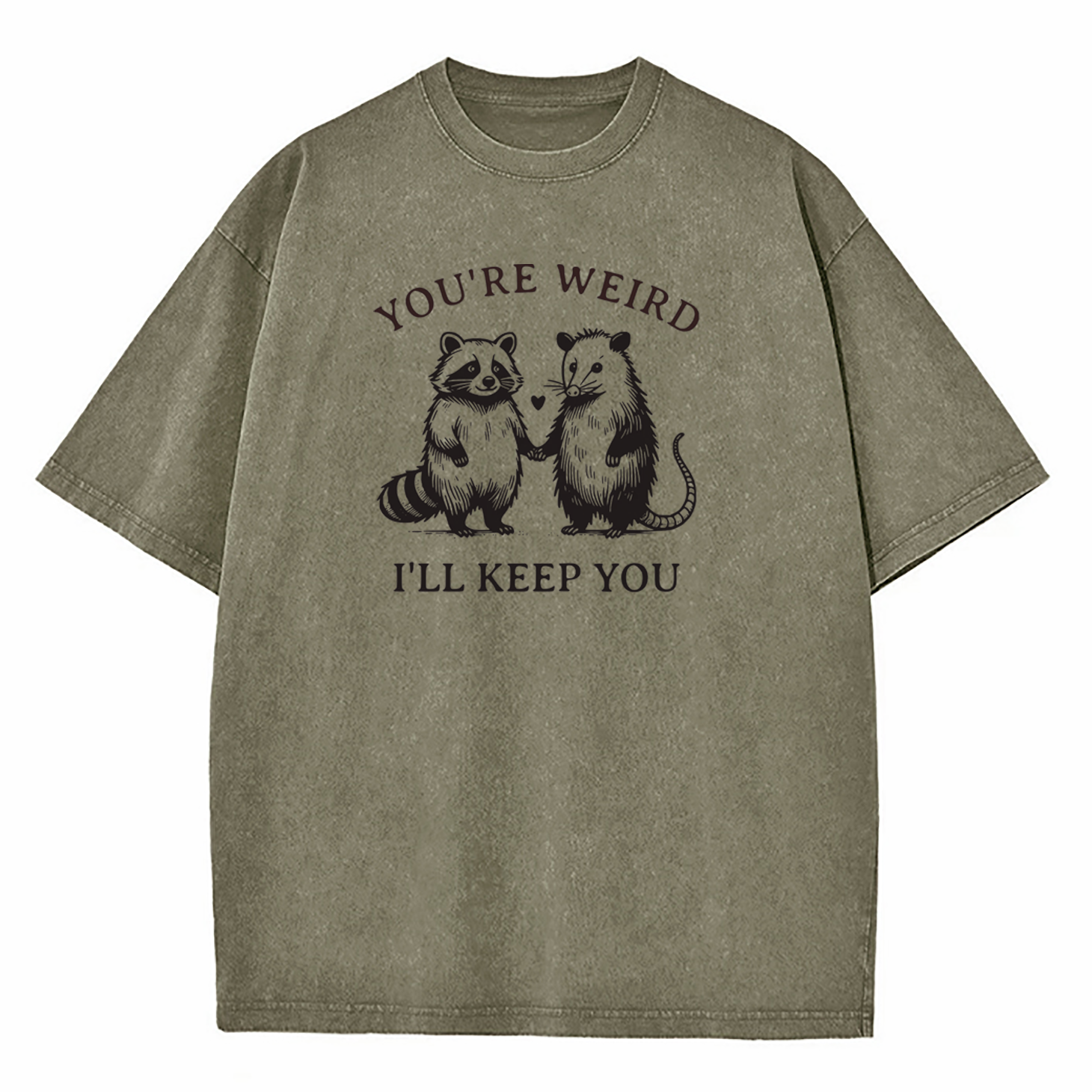 You're Weird I'll Keep You Washed T-Shirt