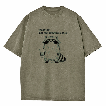 Hang On Let Me Overthink This Shirt Washed T-Shirt