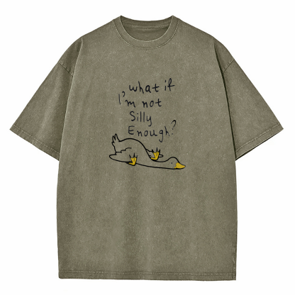 What If I'm Not Silly Enough Washed T-Shirt