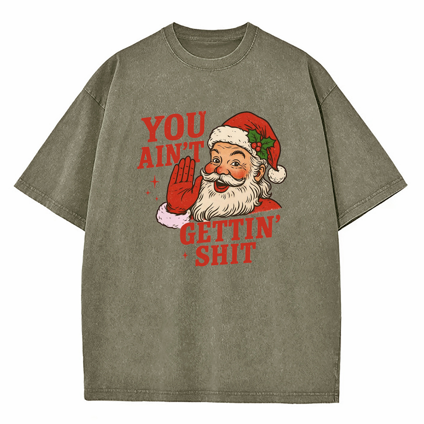 You Aint Getting Shit Funny Christmas Washed T-Shirt
