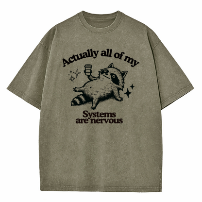 Actually All Of My Systems Are Nervous Washed T-Shirt